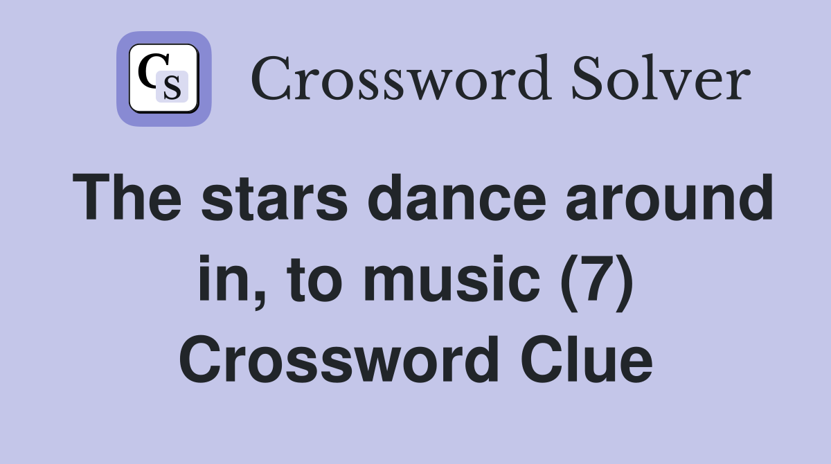The stars dance around in, to music (7) Crossword Clue