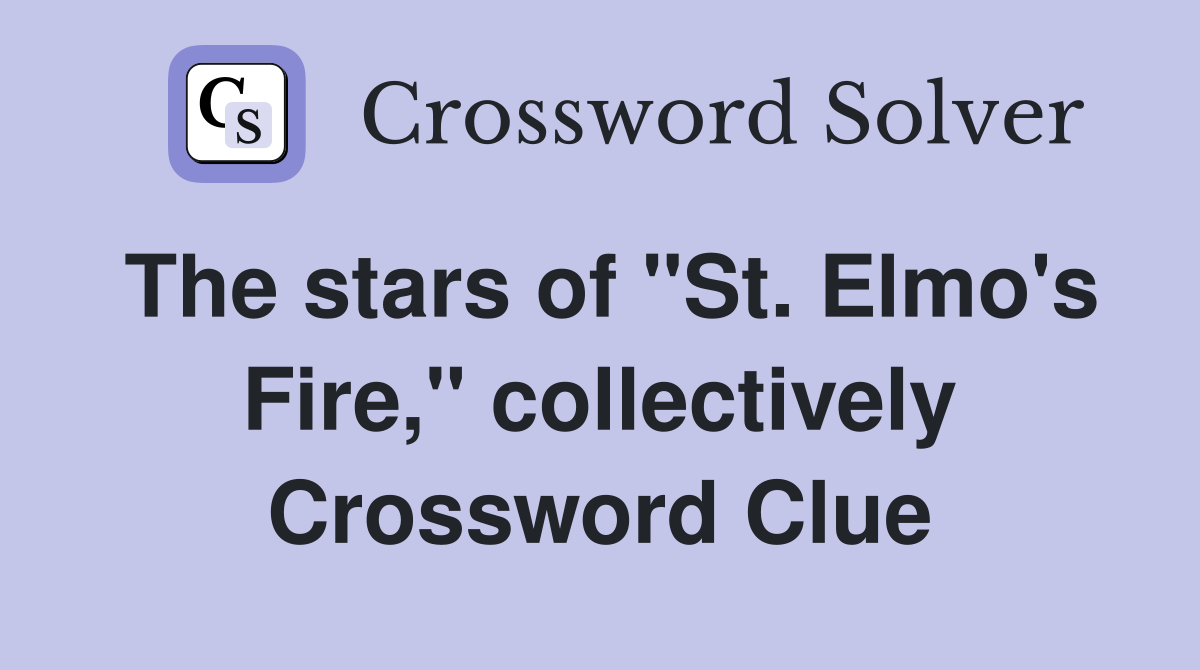 The stars of "St. Elmo's Fire," collectively Crossword Clue