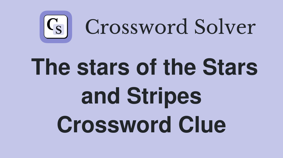 The stars of the Stars and Stripes Crossword Clue
