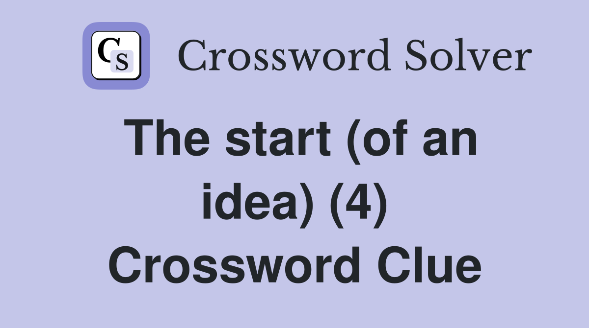 The start (of an idea) (4) Crossword Clue