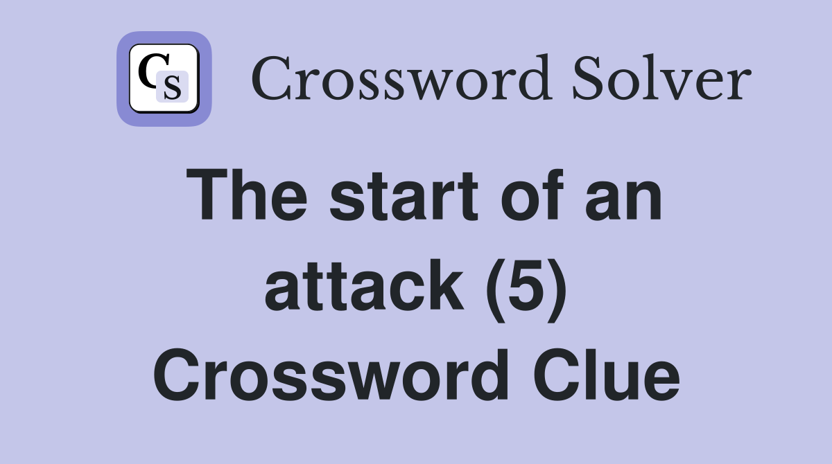 The start of an attack (5) Crossword Clue