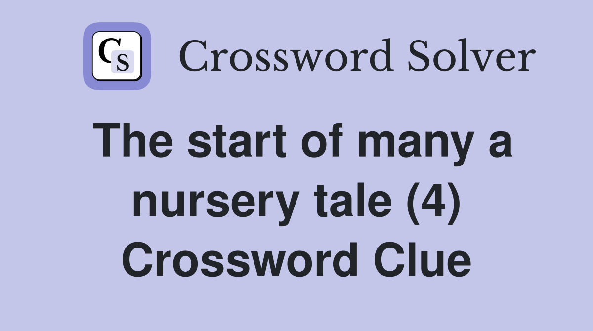 The start of many a nursery tale (4) Crossword Clue