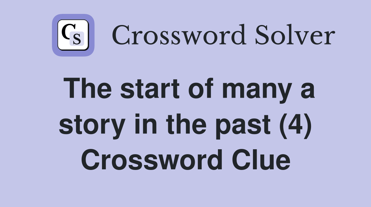 The start of many a story in the past (4) Crossword Clue