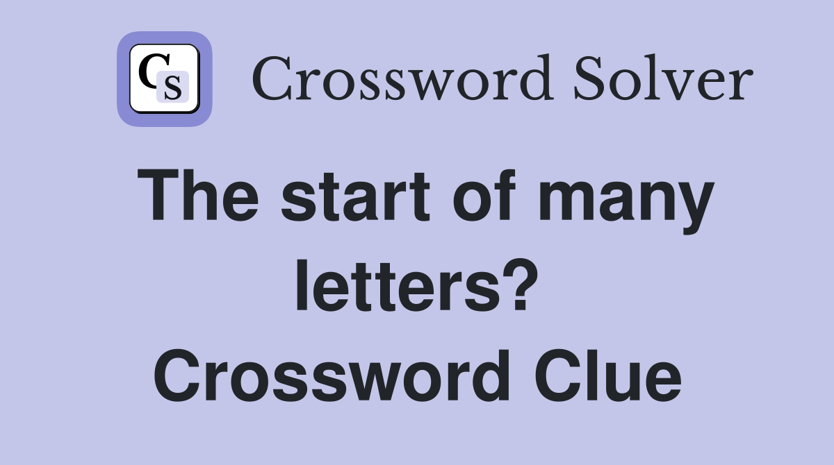 The start of many letters? Crossword Clue