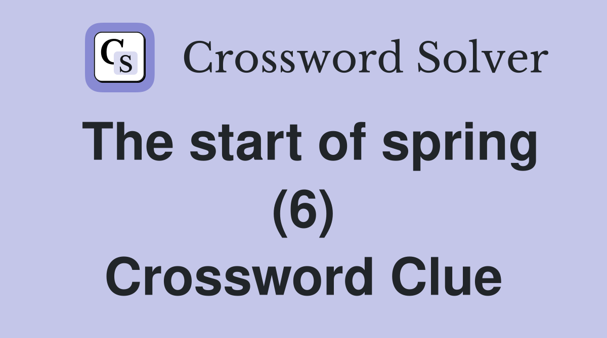 The start of spring (6) Crossword Clue