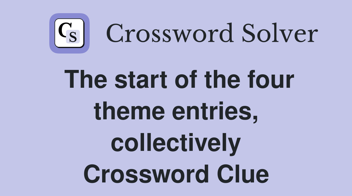 The start of the four theme entries, collectively Crossword Clue