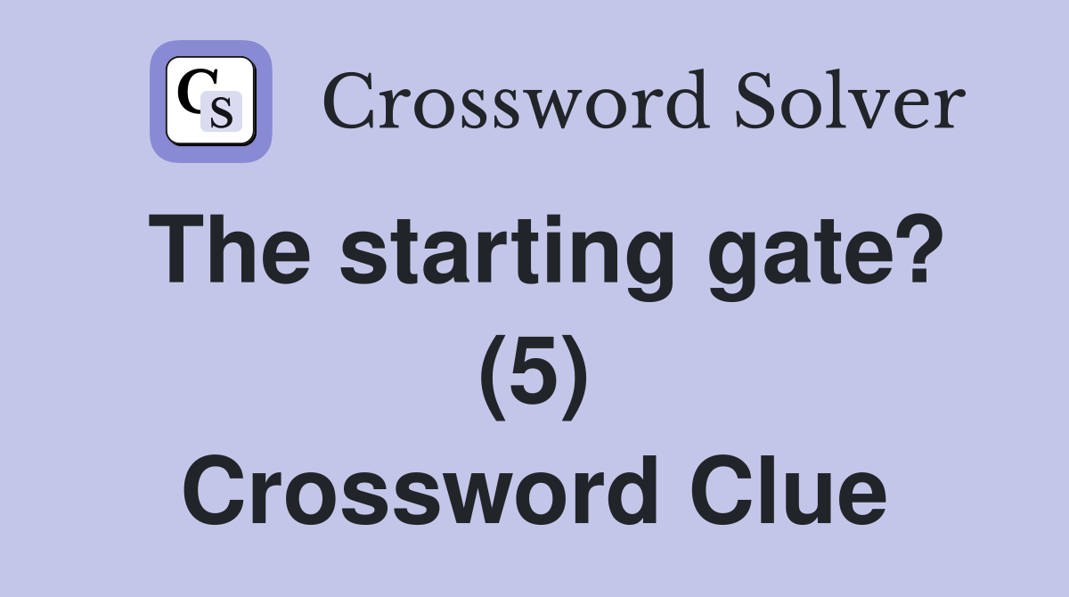The starting gate? (5) Crossword Clue