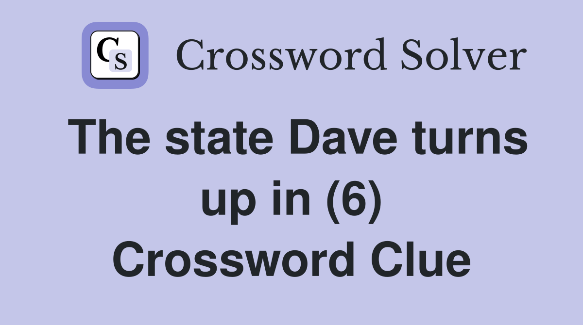 The state Dave turns up in (6) Crossword Clue