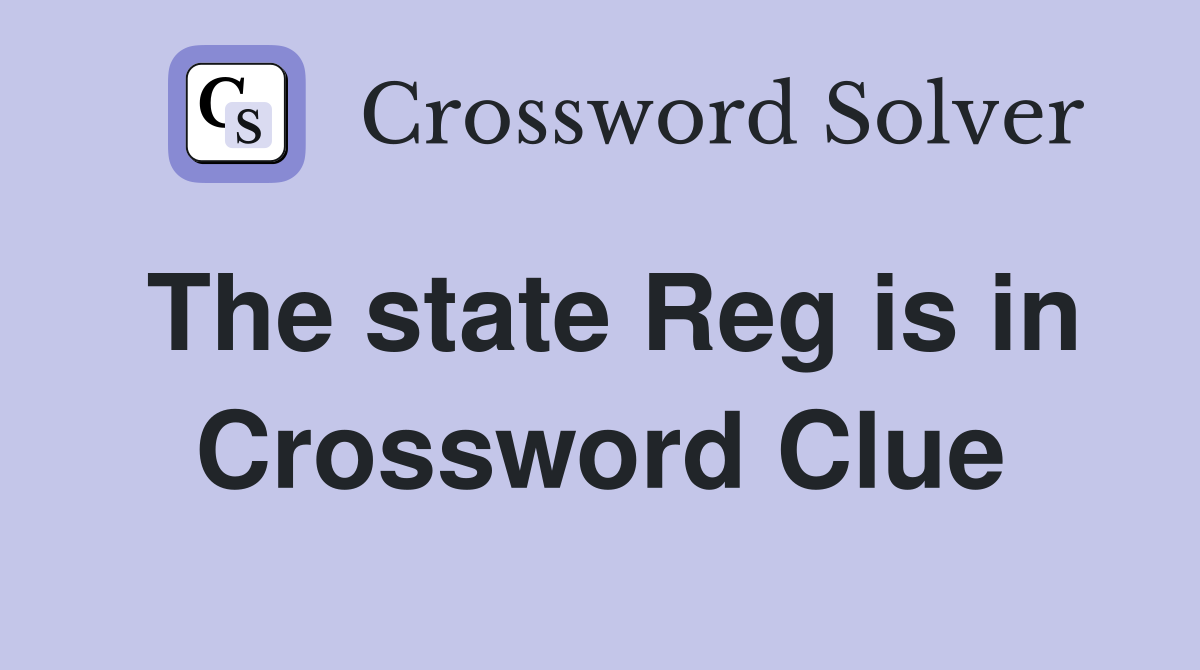 The state Reg is in Crossword Clue