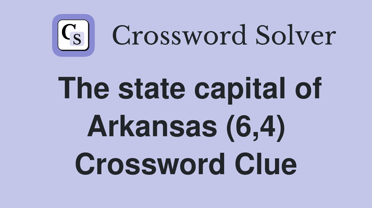 The state capital of Arkansas (6,4) Crossword Clue