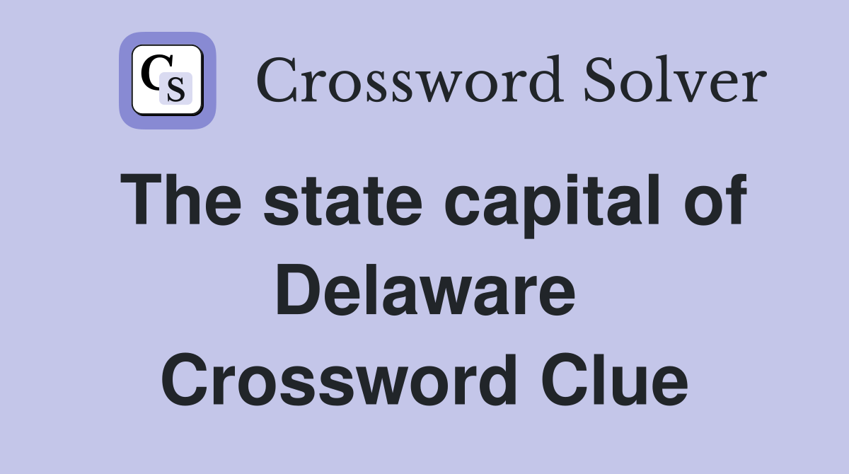 The state capital of Delaware Crossword Clue