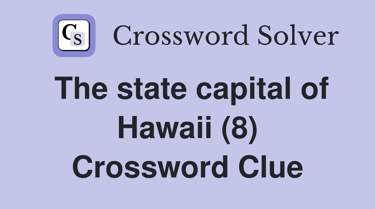 The state capital of Hawaii (8) Crossword Clue