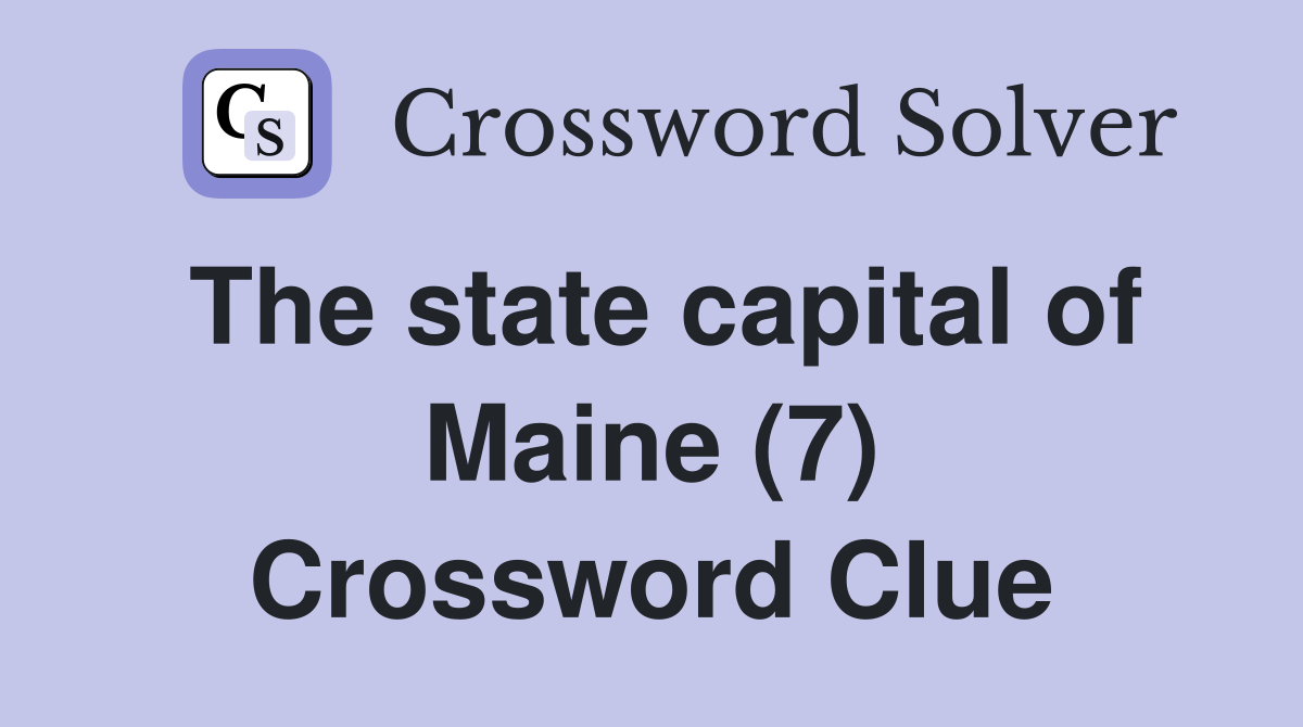 The state capital of Maine (7) Crossword Clue