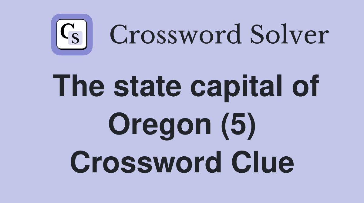 The state capital of Oregon (5) Crossword Clue