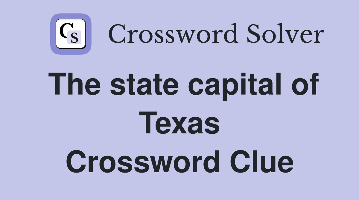 The state capital of Texas Crossword Clue
