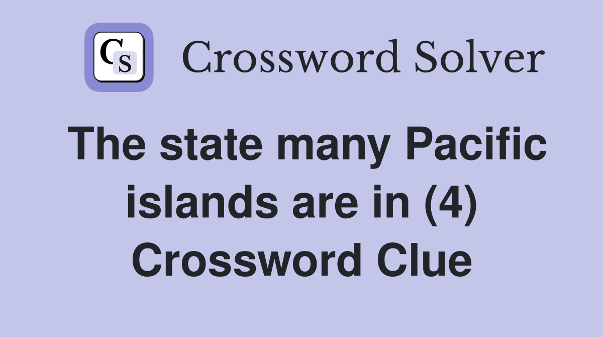 The state many Pacific islands are in (4) Crossword Clue
