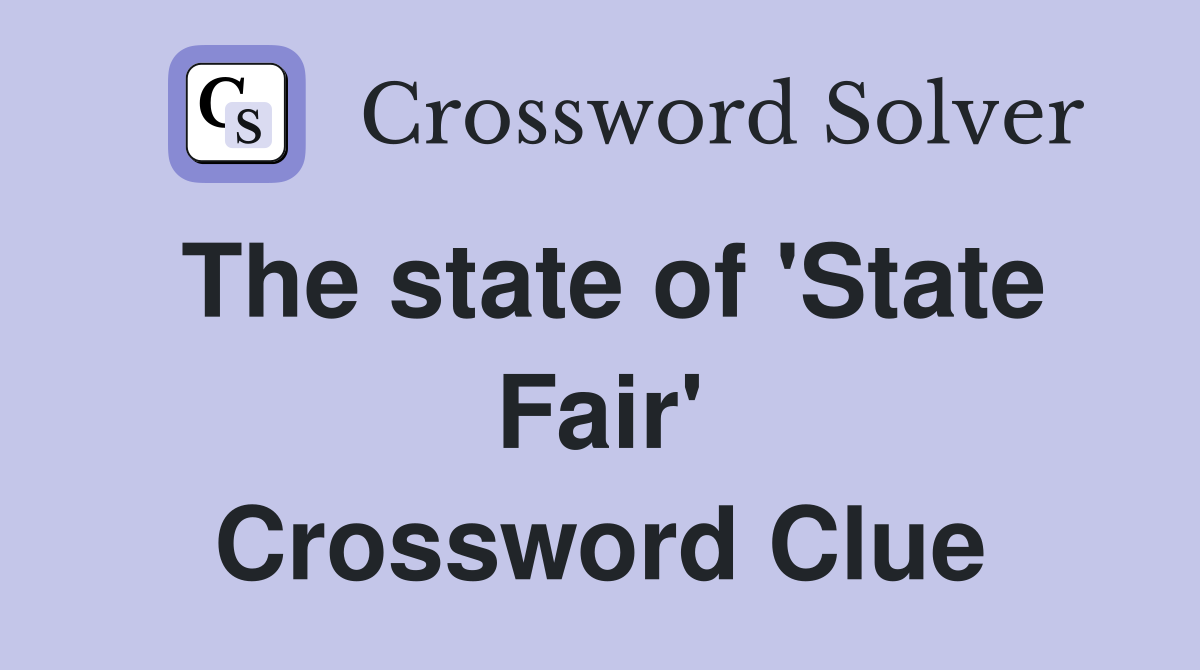 The state of 'State Fair' Crossword Clue