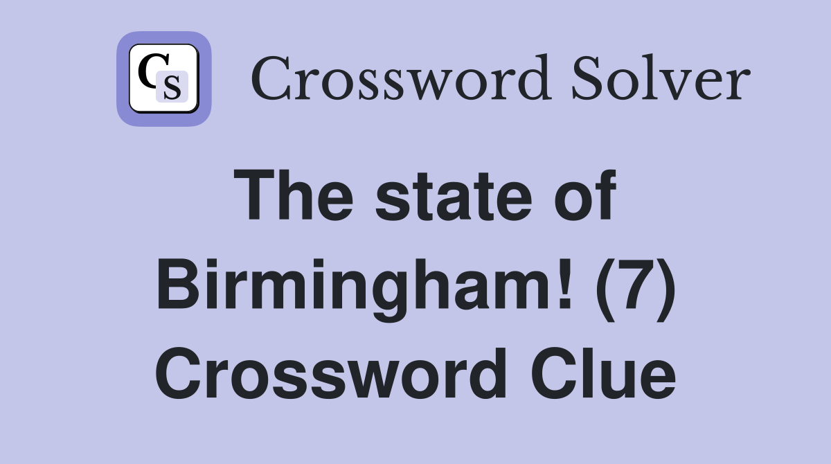 The state of Birmingham! (7) Crossword Clue