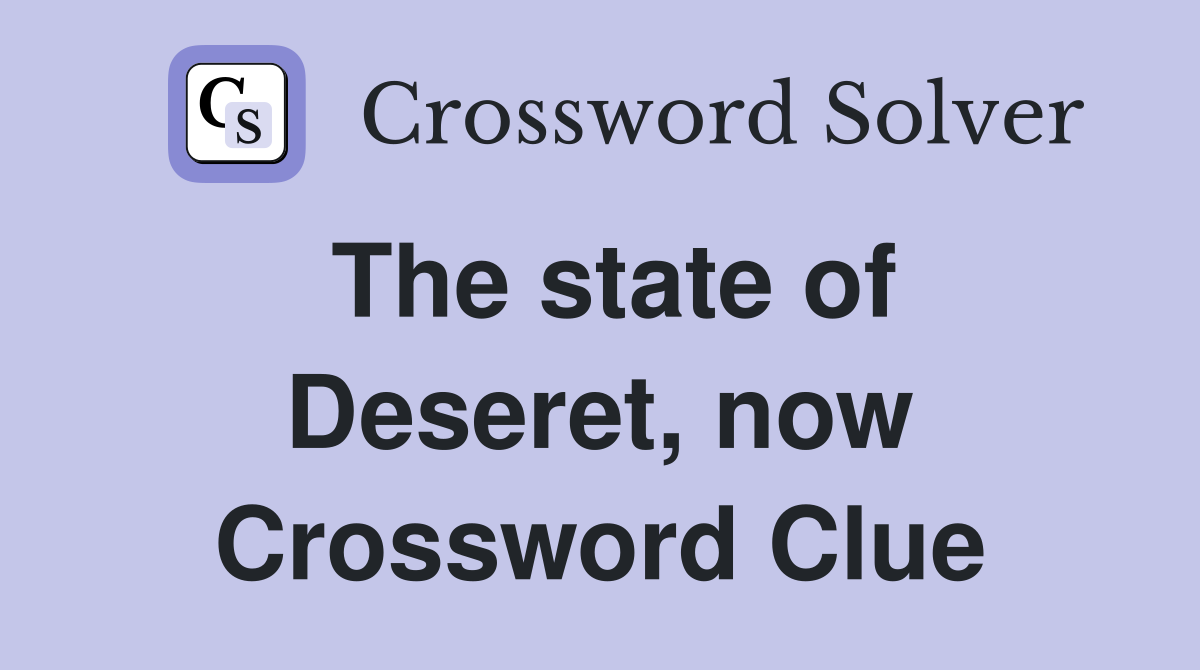 The state of Deseret, now Crossword Clue