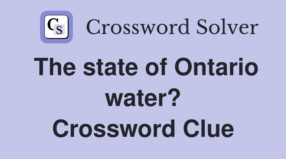 The state of Ontario water? Crossword Clue