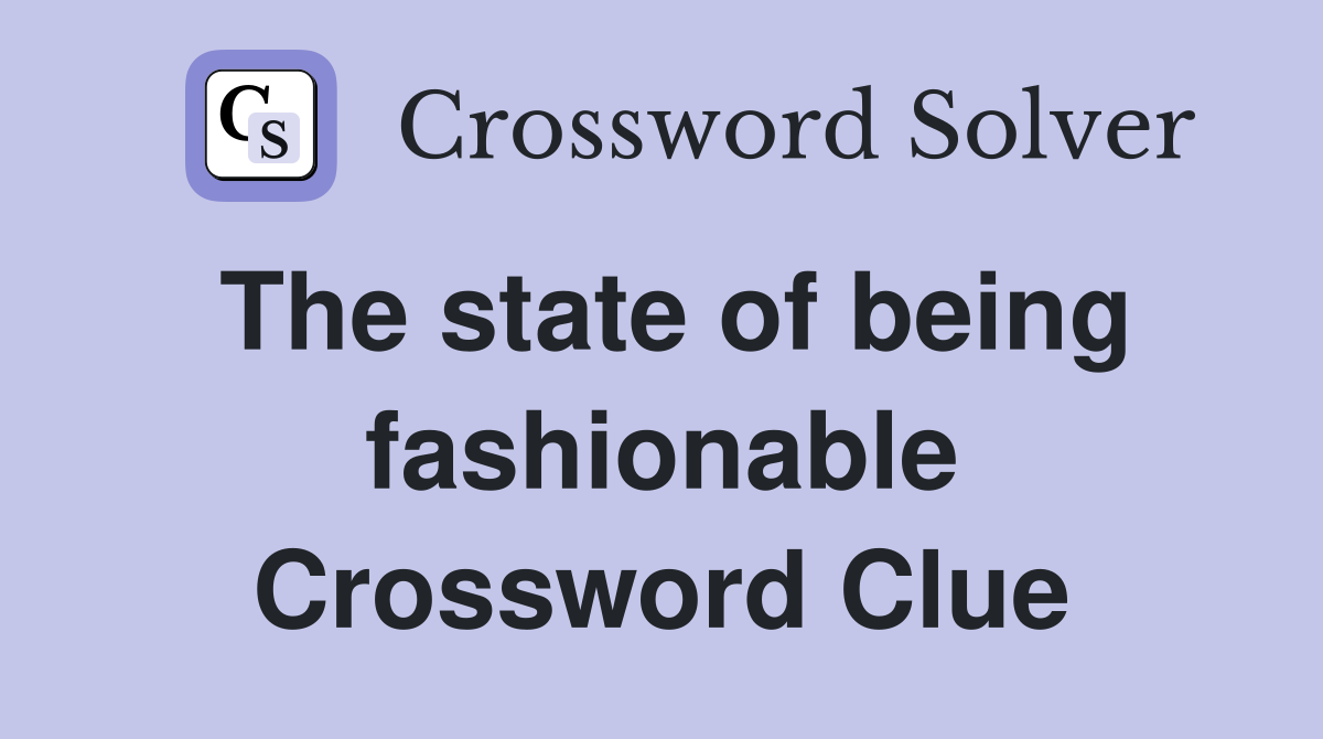The state of being fashionable Crossword Clue