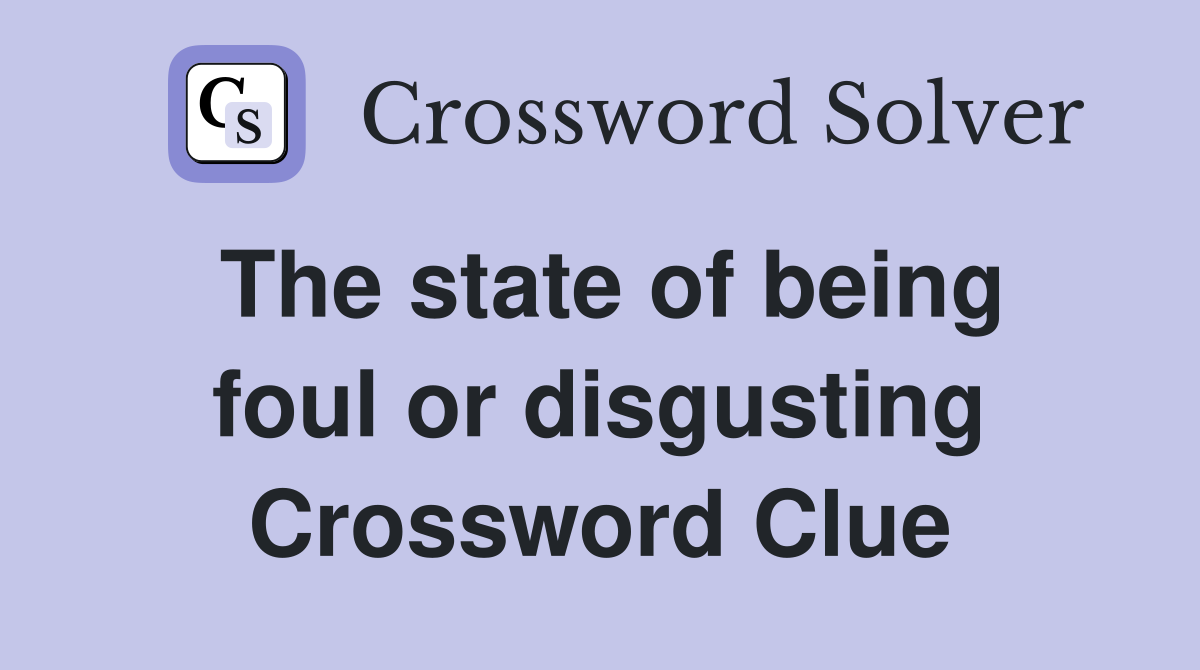 The state of being foul or disgusting Crossword Clue
