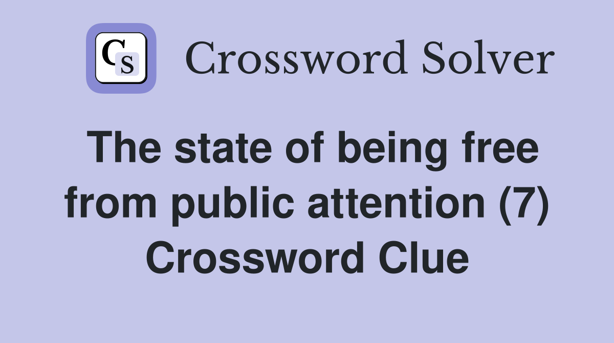 The state of being free from public attention (7) Crossword Clue