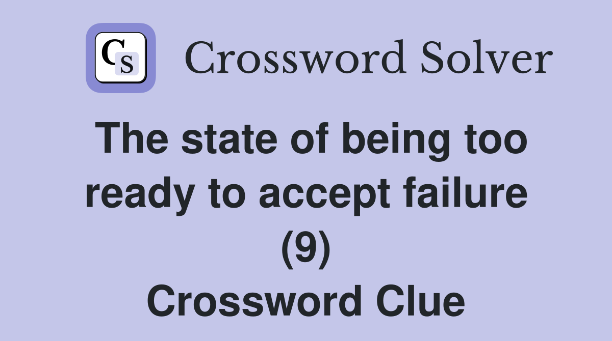 The state of being too ready to accept failure (9) Crossword Clue