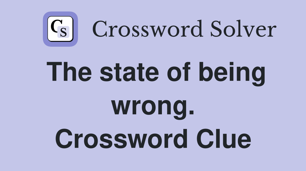 The state of being wrong. Crossword Clue
