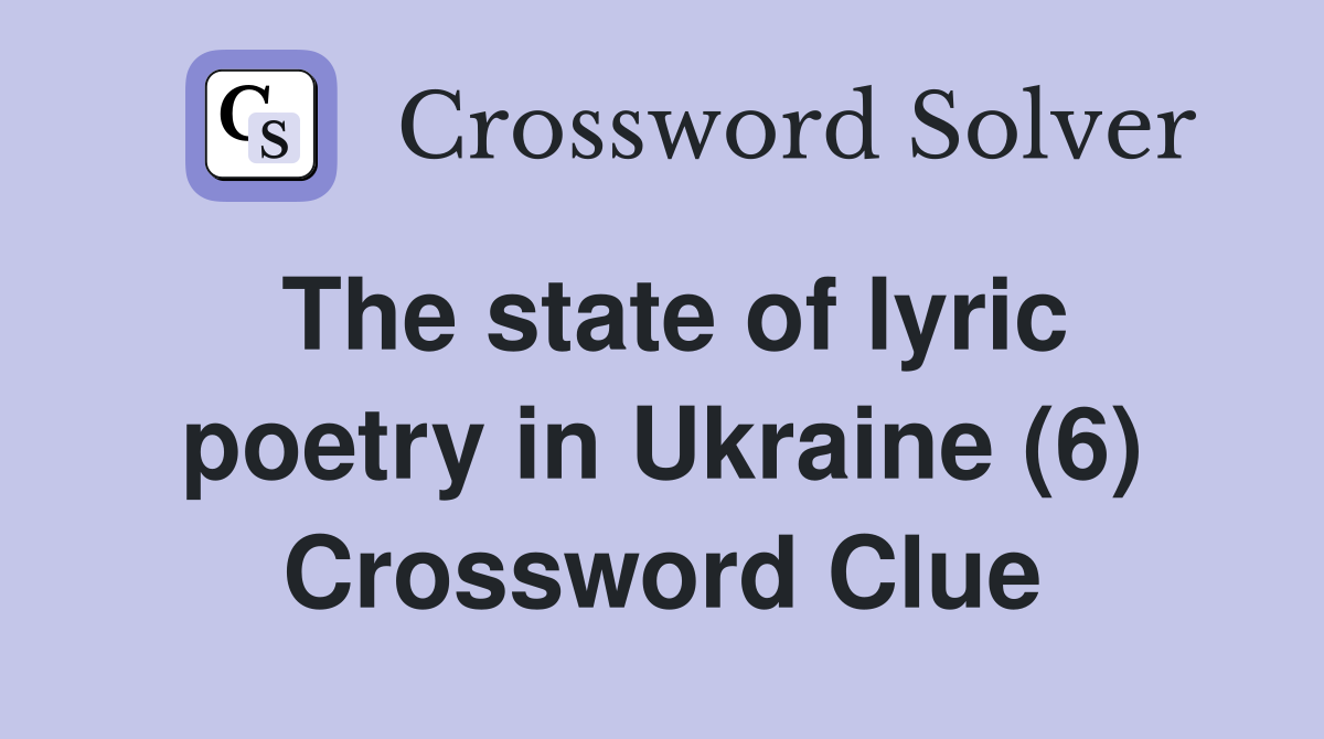 The state of lyric poetry in Ukraine (6) Crossword Clue