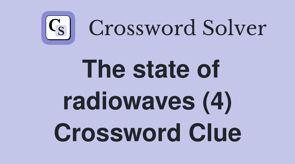 The state of radiowaves (4) Crossword Clue