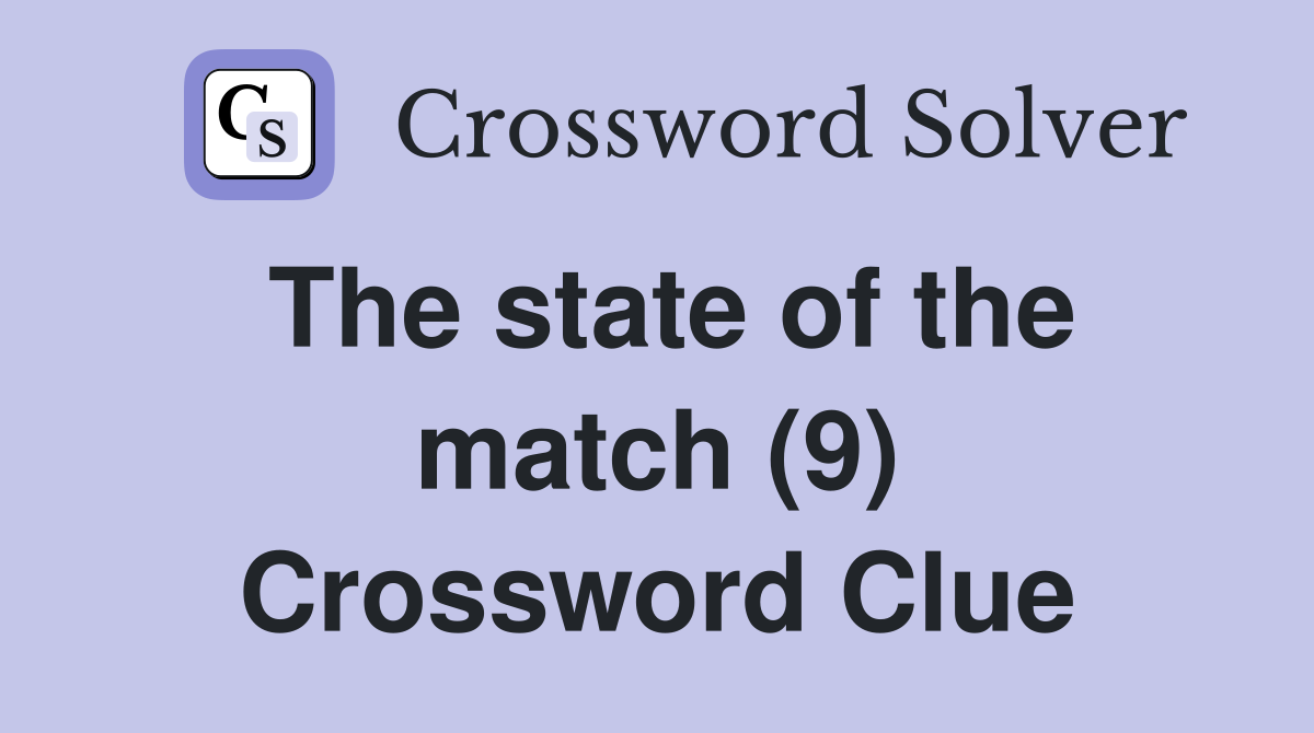 The state of the match (9) Crossword Clue
