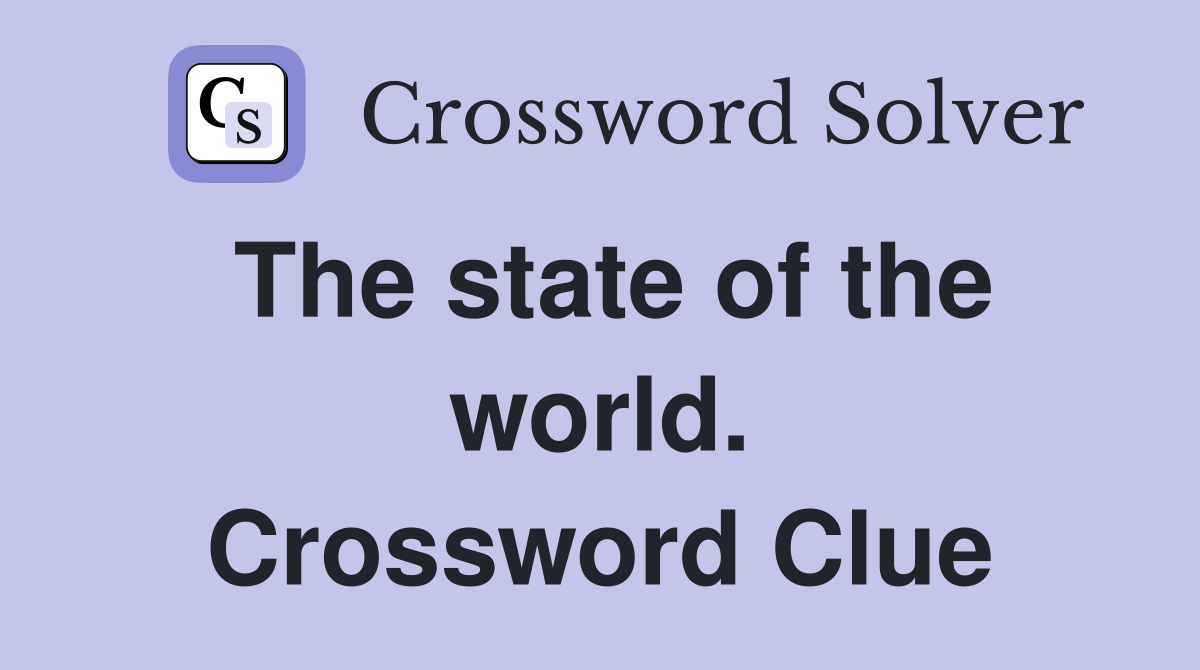 The state of the world. Crossword Clue