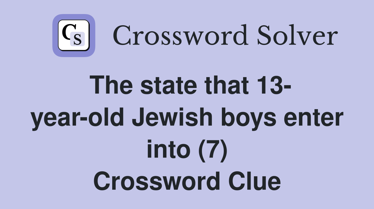 The state that 13- year-old Jewish boys enter into (7) Crossword Clue
