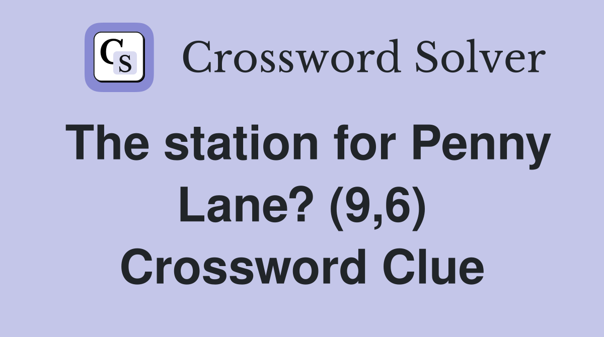 The station for Penny Lane? (9,6) Crossword Clue