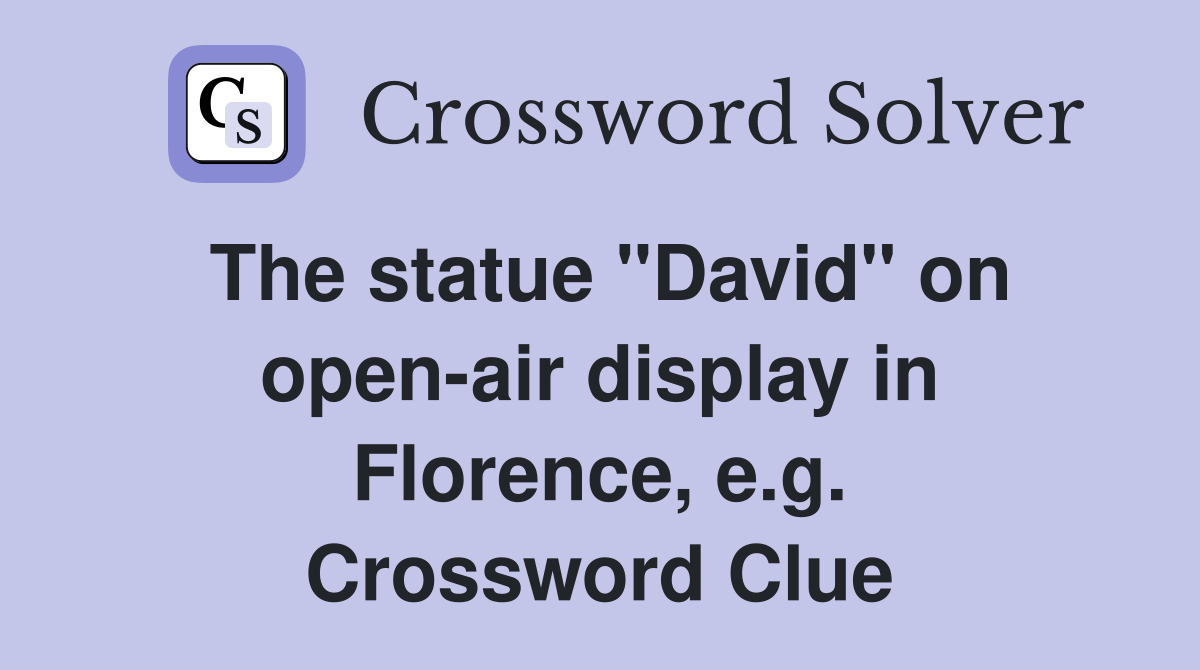 The statue "David" on open-air display in Florence, e.g. Crossword Clue
