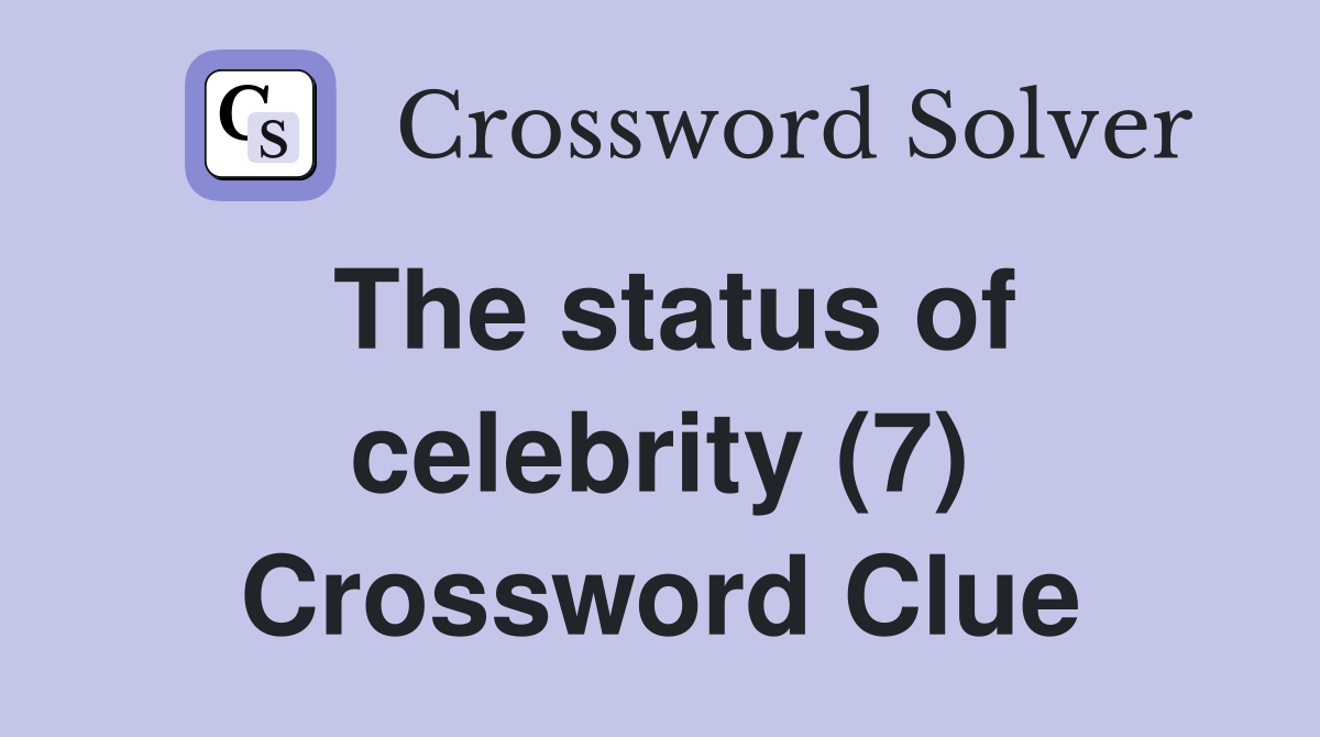 The status of celebrity (7) Crossword Clue