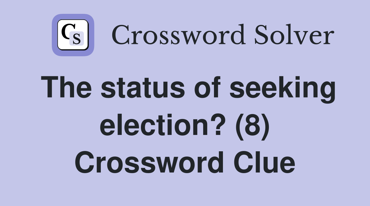 The status of seeking election? (8) Crossword Clue