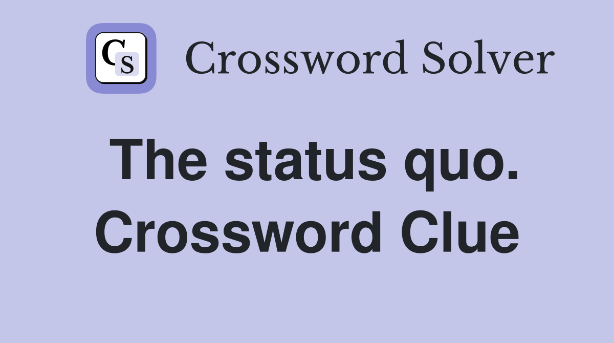The status quo. Crossword Clue