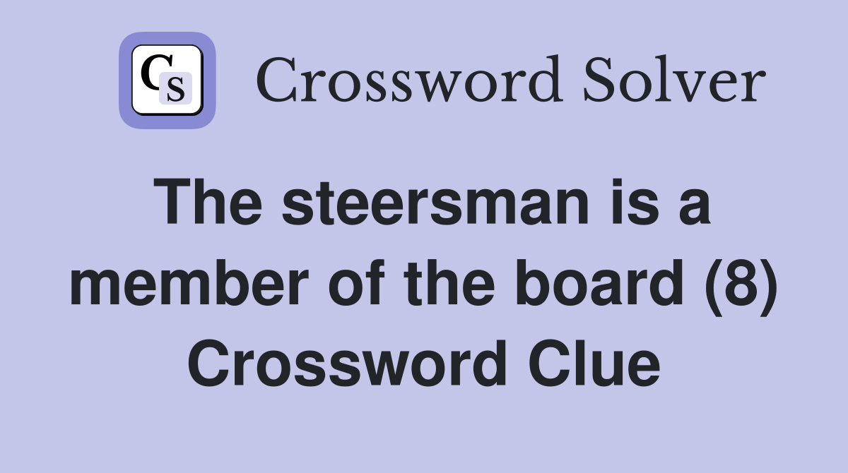 The steersman is a member of the board (8) Crossword Clue