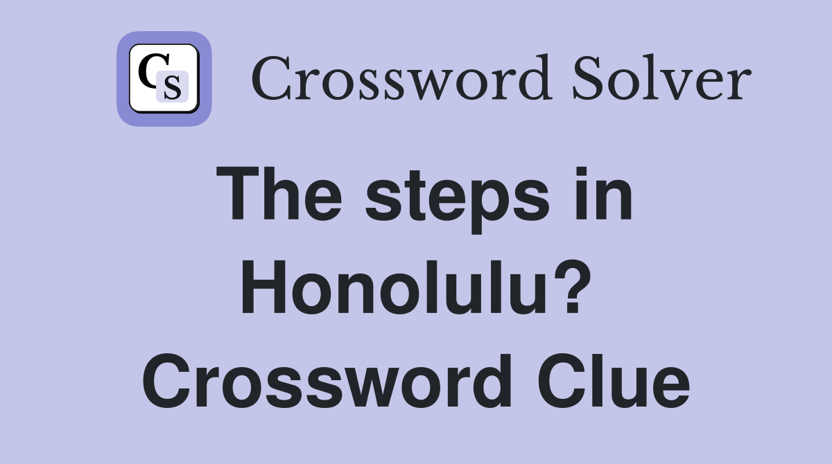 The steps in Honolulu? Crossword Clue