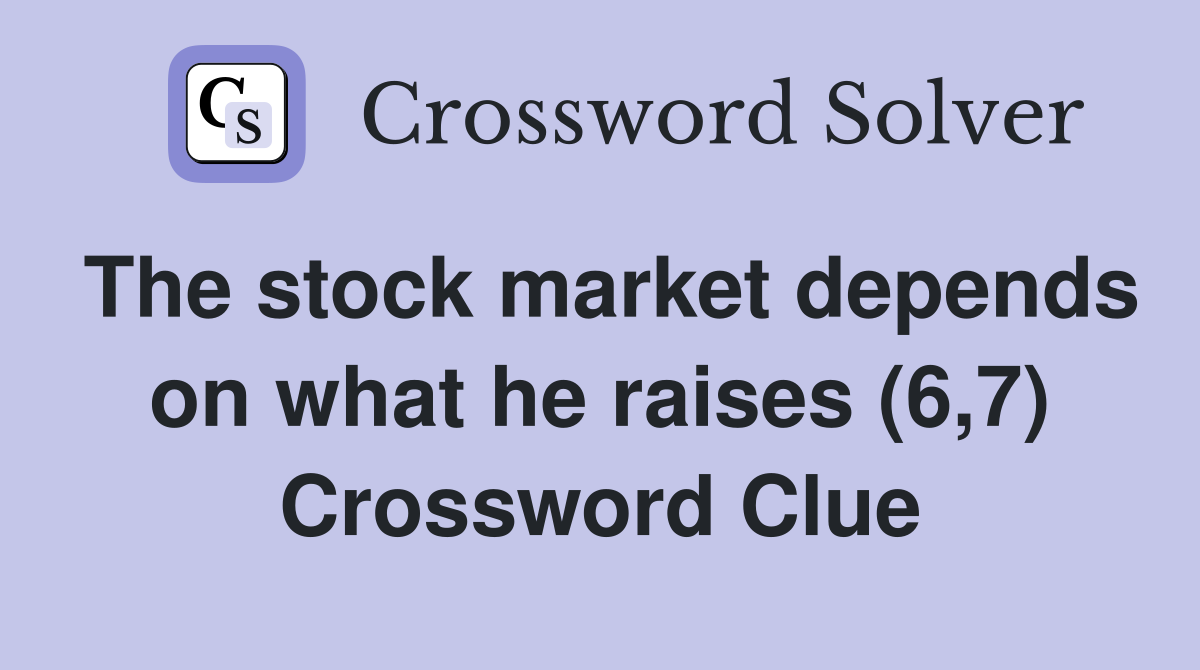 The stock market depends on what he raises (6,7) Crossword Clue