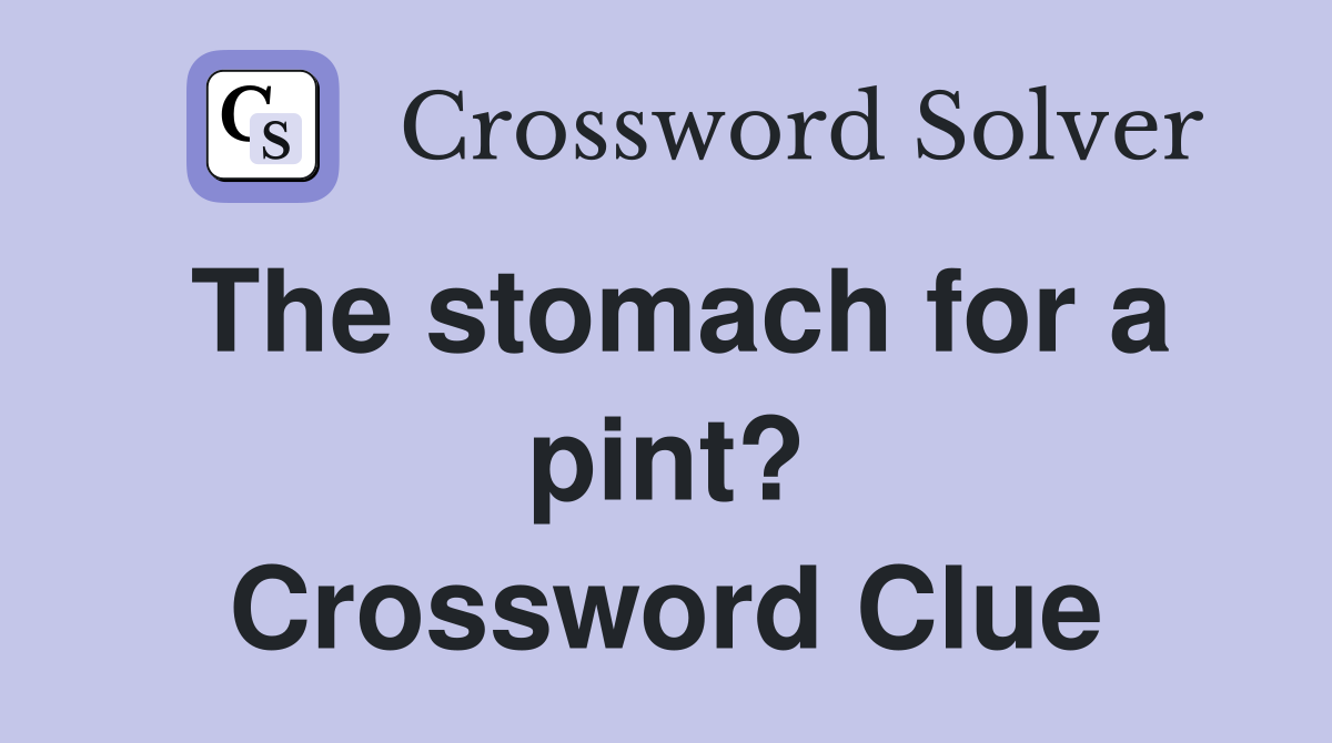 The stomach for a pint? Crossword Clue