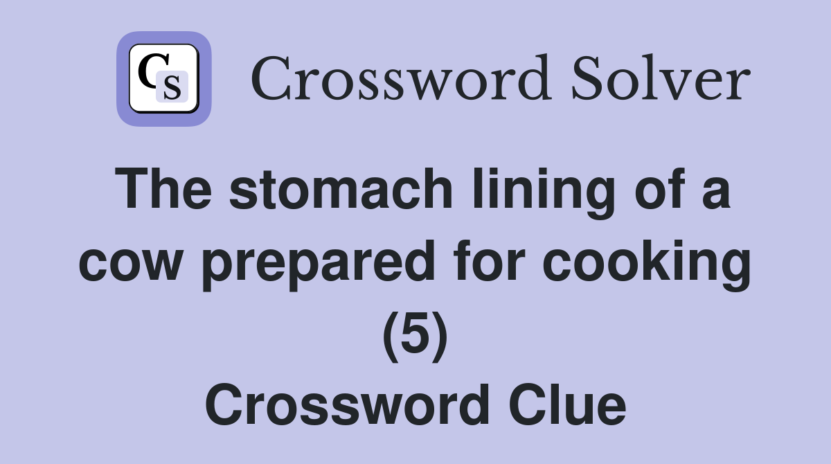 The stomach lining of a cow prepared for cooking (5) Crossword Clue