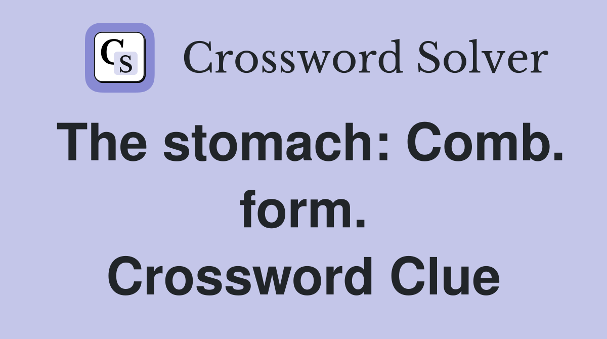 The stomach: Comb. form. Crossword Clue