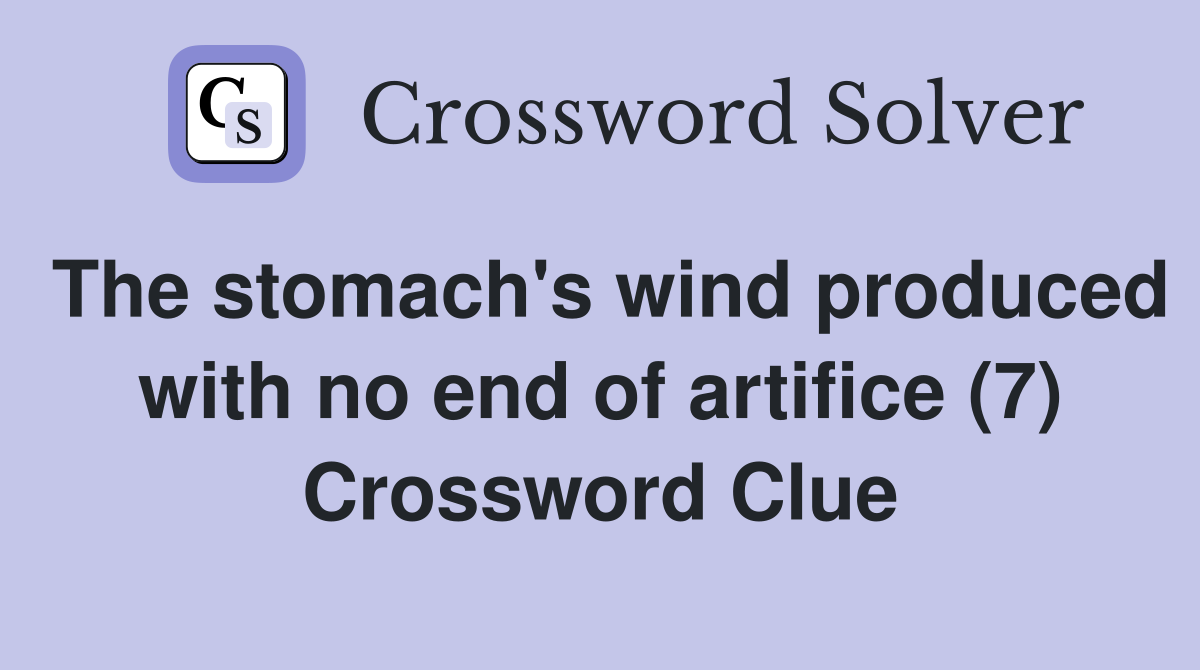 The stomach's wind produced with no end of artifice (7) Crossword Clue