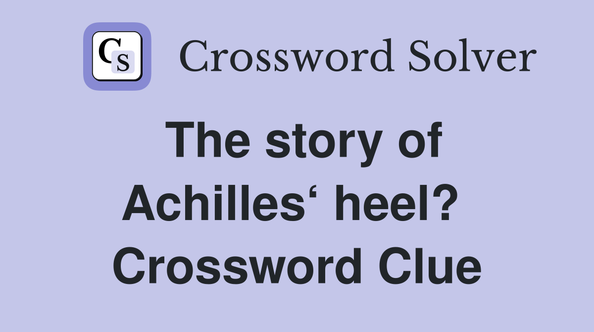 The story of Achilles‘ heel?  Crossword Clue