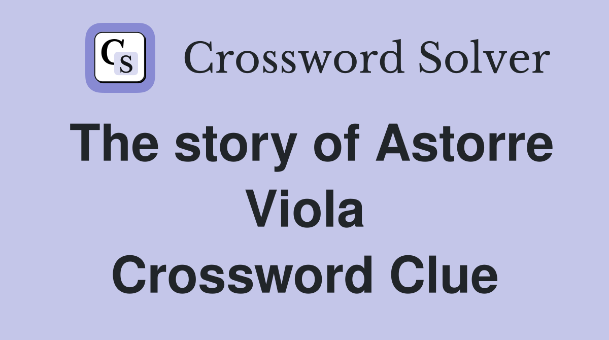 The story of Astorre Viola Crossword Clue