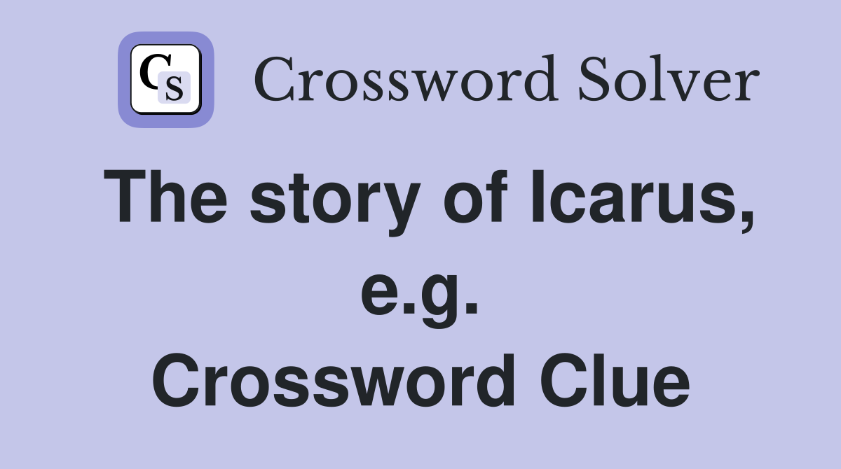 The story of Icarus, e.g. Crossword Clue