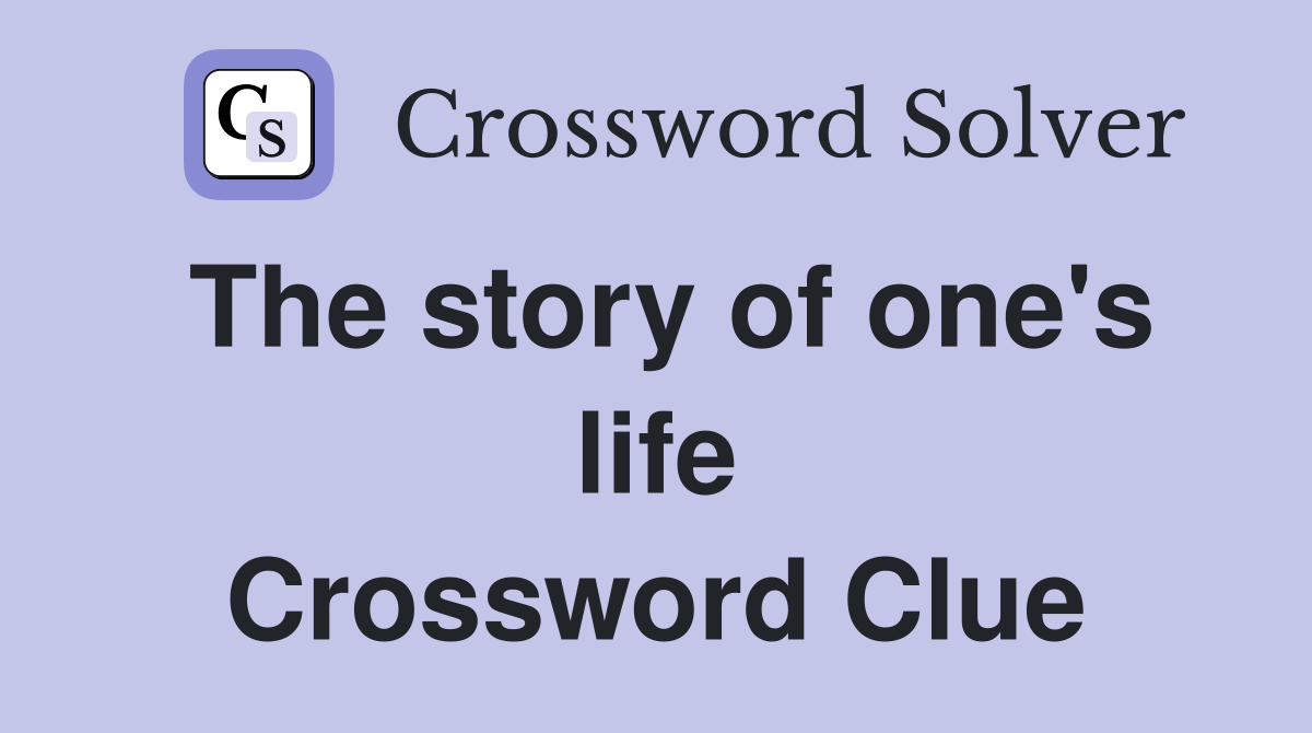 The story of one's life Crossword Clue
